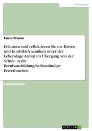 Cover von Erläutern und reflektieren Sie die Krisen- und Konfliktdynamiken unter der Lebenslage Armut im Übergang von der Schule in die Berufsausbildung/selbstständige Erwerbsarbeit