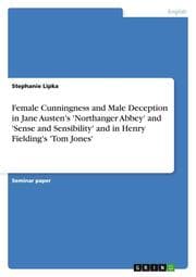 Cover von Female Cunningness and Male Deception in Jane Austen's 'Northanger Abbey' and 'Sense and Sensibility' and in Henry Fielding's 'Tom Jones'