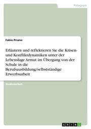 Cover von Erläutern und reflektieren Sie die Krisen- und Konfliktdynamiken unter der Lebenslage Armut im Übergang von der Schule in die Berufsausbildung/selbstständige Erwerbsarbeit
