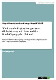 Cover von Wie kann die Region Stuttgart trotz Globalisierung auf einem stabilen Beschäftigungspfad bleiben?