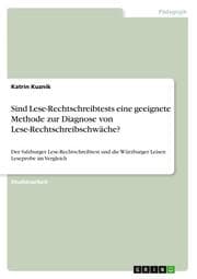 Cover von Ist der Salzburger Lese-Rechtschreibtest eine geeignete Methode, um eine Lese-Rechtschreibschwäche zu diagnostizieren und wie verhält er sich im Vergleich zur Würzburger Leisen Lesprobe?