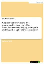 Cover von Aufgaben und Instrumente des internationalen Marketing - Unter besonderer Berücksichtigung des Exports als strategischer Option für die Distribution
