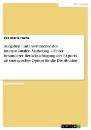 Cover von Aufgaben und Instrumente des internationalen Marketing - Unter besonderer Berücksichtigung des Exports als strategischer Option für die Distribution