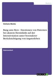 Cover von Bang ums Herz - Emotionen von Patienten bei akutem Herzinfarkt auf der Intensivstation unter besonderer Berücksichtigung von Angsterleben