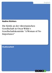 Cover von Die Kritik an der viktorianischen Gesellschaft in Oscar Wilde's Gesellschaftskomödie 'A Woman of No Importance'