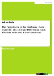 Cover von Das Fantastische in der Erzählung ' Arria Marcella ' als Mittel zur Darstellung von T. Gautiers Kunst und Kulturverständnis