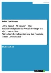 Cover von 'One Brand - All media' - Das medienübergreifende Produktkonzept und die crossmediale Wirtschaftsberichterstattung der Financial Times Deutschland