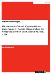 Cover von Ostasiens multilaterale Organisationen zwischen den USA und China.Analyse des Verhaltens der USA und Chinas in ARF und APEC