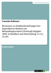 Cover von Rezension zu Familienbeziehungen bei hyperaktiven Kindern im Behandlungsverlauf (Christoph Käppler 2005, in Kindheit und Entwicklung 14 (1), 21-29)