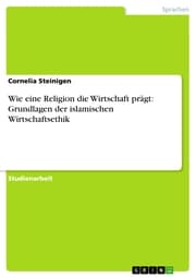 Cover von Wie eine Religion die Wirtschaft prägt: Grundlagen der islamischen Wirtschaftsethik
