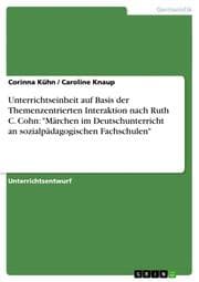 Cover von Unterrichtseinheit auf Basis der Themenzentrierten Interaktion nach Ruth C.Cohn: 'Märchen im Deutschunterricht an sozialpädagogischen Fachschulen'