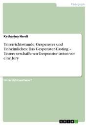 Cover von Unterrichtsstunde: Gespenster und Unheimliches: Das Gespenster-Casting - Unsere erschaffenen Gespenster treten vor eine Jury