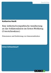 Cover von Eine ästhetisch-empathische Annäherung an das Soldatendasein im Ersten Weltkrieg (Unterichtsskizze)