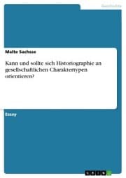 Cover von Kann und sollte sich Historiographie an gesellschaftlichen Charaktertypen orientieren?
