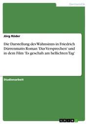 Cover von Die Darstellung des Wahnsinns in Friedrich Dürrenmatts Roman 'Das Versprechen' und in dem Film 'Es geschah am hellichten Tag'