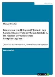 Cover von Integration von Holocaust-Filmen in den Geschichtsunterricht der Sekundarstufe II, im Rahmen der sächsischen Lehrplanvorgaben