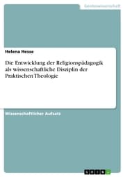 Cover von Die Entwicklung der Religionspädagogik als wissenschaftliche Disziplin der Praktischen Theologie