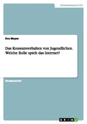Cover von Das Konsumverhalten von Jugendlichen. Welche Rolle spielt das Internet?