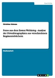 Cover von Fotos aus dem Ersten Weltkrieg - Analyse der Privatfotographien aus verschiedenen Regimentsbüchern