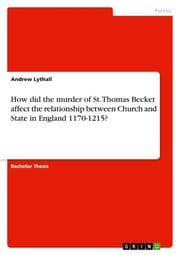Cover von How did the murder of St.Thomas Becket affect the relationship between Church and State in England 1170-1215?
