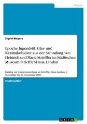Cover von Epoche Jugendstil: Glas- und Keramikobjekte aus der Sammlung von Heinrich und Marie Strieffler im Städtischen Museum Strieffler-Haus, Landau