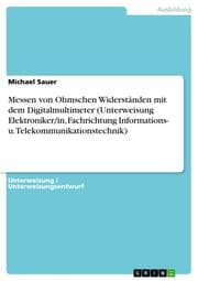 Cover von Messen von Ohmschen Widerständen mit dem Digitalmultimeter (Unterweisung Elektroniker/in, Fachrichtung Informations- u.Telekommunikationstechnik)