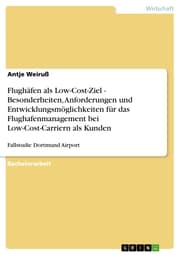 Cover von Flughäfen als Low-Cost-Ziel - Besonderheiten, Anforderungen und Entwicklungsmöglichkeiten für das Flughafenmanagement bei Low-Cost-Carriern als Kunden