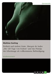 Cover von Freiheit und andere Lüste. Marquis de Sades 'Die 120 Tage von Sodom' und das Prinzip der Libertinage als vollkommene Befriedigung