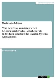 Cover von Vom Bewerber zum integrierten Leistungsnachwuchs - Mitarbeiter als Individuen innerhalb des sozialen Systems Krankenhaus