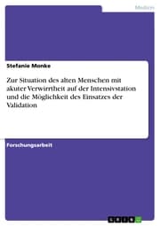 Cover von Zur Situation des alten Menschen mit akuter Verwirrtheit auf der Intensivstation und die Möglichkeit des Einsatzes der Validation