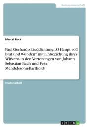 Cover von Paul Gerhardts Lieddichtung O Haupt voll Blut und Wunden mit Einbeziehung ihres Wirkens in den Vertonungen von Johann Sebastian Bach und Felix Mendelssohn-Bartholdy
