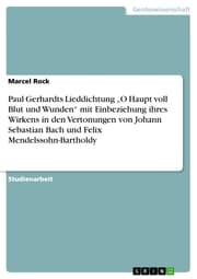 Cover von Paul Gerhardts Lieddichtung 'O Haupt voll Blut und Wunden' mit Einbeziehung ihres Wirkens in den Vertonungen von Johann Sebastian Bach und Felix Mendelssohn-Bartholdy