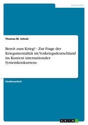 Cover von Bereit zum Krieg? - Zur Frage der Kriegsmentalität im Vorkriegsdeutschland im Kontext internationaler Systemkonkurrenz