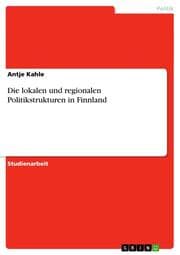 Cover von Die lokalen und regionalen Politikstrukturen in Finnland