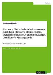 Cover von Zu Henry Clifton Sorby, Adolf Martens und Emil Heyn. Klassische Metallographie, Materialforschungen, Werkstoffprüfungen, Metallkunde, Metallographie