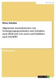 Cover von Allgemeine Ansatzkriterien von Vermögensgegenständen und Schulden nach HGB und von assets und liabilities nach IAS/IFRS