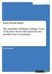 Cover von The suitability of William Golding's 'Lord of the Flies' for the EFL-classroom and possible ways of teaching it