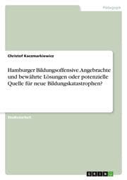 Cover von Hamburger Bildungsoffensive. Angebrachte und bewährte Lösungen oder potenzielle Quelle für neue Bildungskatastrophen?
