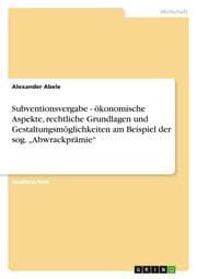 Cover von Subventionsvergabe - ökonomische Aspekte, rechtliche Grundlagen und Gestaltungsmöglichkeiten am Beispiel der sog. Abwrackprämie