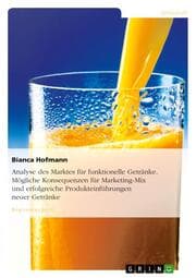 Cover von Analyse des Marktes für funktionelle Getränke. Mögliche Konsequenzen für Marketing-Mix und erfolgreiche Produkteinführungen neuer Getränke