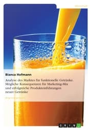 Cover von Analyse des Marktes für funktionelle Getränke. Mögliche Konsequenzen für Marketing-Mix und erfolgreiche Produkteinführungen neuer Getränke