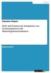 Cover von Ziele und Formen der Integration von Gewinnspielen in die Marketing-Kommunikation