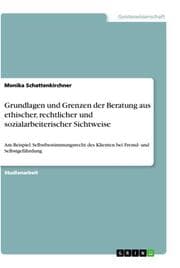 Cover von Grundlagen und Grenzen der Beratung aus ethischer, rechtlicher und sozialarbeiterischer Sichtweise