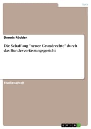 Cover von Die Schaffung 'neuer Grundrechte' durch das Bundesverfassungsgericht
