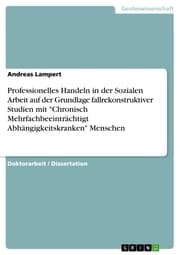 Cover von Professionelles Handeln in der Sozialen Arbeit auf der Grundlage fallrekonstruktiver Studien mit 'Chronisch Mehrfachbeeinträchtigt Abhängigkeitskranken' Menschen