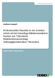 Cover von Professionelles Handeln in der Sozialen Arbeit auf der Grundlage fallrekonstruktiver Studien mit 'Chronisch Mehrfachbeeinträchtigt Abhängigkeitskranken' Menschen