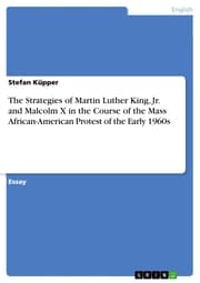 Cover von The Strategies of Martin Luther King, Jr. and Malcolm X in the Course of the Mass African-American Protest of the Early 1960s