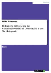Cover von Historische Entwicklung des Gesundheitswesens in Deutschland in der Nachkriegszeit