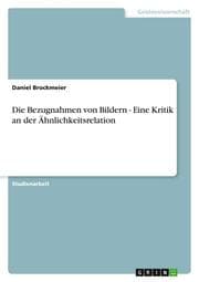 Cover von Die Bezugnahmen von Bildern - Eine Kritik an der Ähnlichkeitsrelation