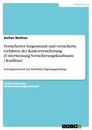 Cover von Versicherter Gegenstand und versicherte Gefahren der Kaskoversicherung (Unterweisung Versicherungskaufmann /-kauffrau)
